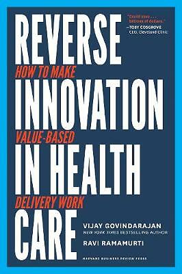 Reverse Innovation in Health Care: How to Make Value-Based Delivery Work by ...