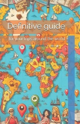 Definitive guide: for your trips around the world by Jaime Gonzalez Egido Paperb