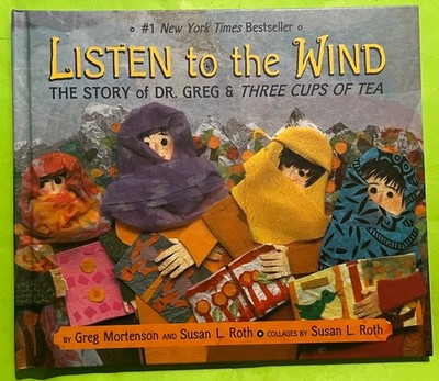 Listen to the Wind: The Story of Dr. Greg & Three Cups of Tea~Mortenson (HC 2009