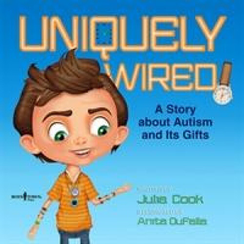 Thumbnail - Uniquely Wired: A Story About Autism And It's Gifts By Julia Cook