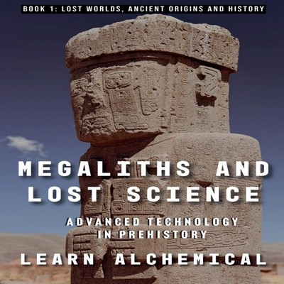 Megaliths and Lost Science Advanced Technology in Prehistory LEAR