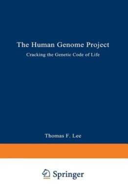 The Human Genome Project: Cracking the Genetic Code of Life by Thomas F Lee: New