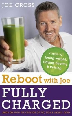 Reboot with Joe - Fully Charged - 7 Keys to Losing Weight, Stayin