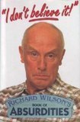 ''I Don't Believe It!'' - Richard Wilson's Book of Ab by Richard Wilson 1854796208
