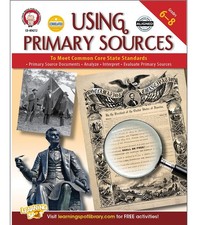 Using Primary Sources to Meet Common Core State Standards Resource Book Grade 6+