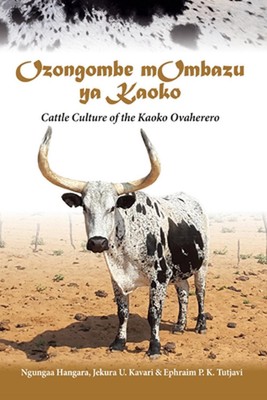 Ozongombe mOmbazu ya Kaoko: Cattle Culture of the Kaoko Ovaherero by Ngungaa Han