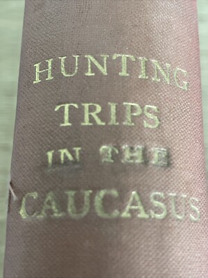 Hunting Trips in the Caucasus, by E. Demidoff, Prince San 1898 HB W/map Rare