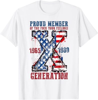 Proud Member Of The F*k Your Feelings Generation X T-Shirt