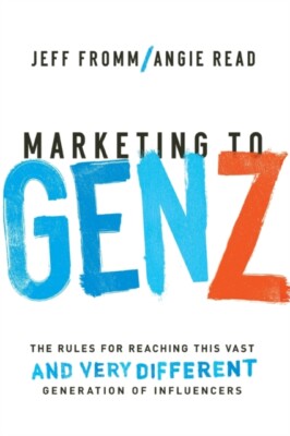 Fromm - Marketing to Gen Z  The Rules for Reaching This Vast--and Very - X555z
