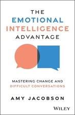The Emotional Intelligence Advantage: Mastering Change and Difficult Conversatio
