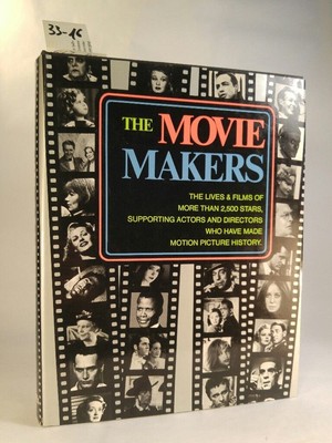 The Movie Makers The Lives & Films of more than 2.500 Stars, supporting Actors a