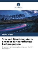 Peijun Zheng | Stacked Denoising Auto-Encoder FüR Kurzfristige Lastprognosen