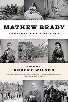 Mathew Brady: Portraits of a Nation [Paperback] [2014] Wils