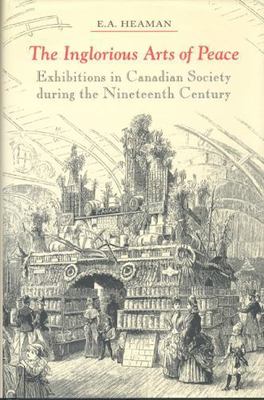 The Inglorious Arts of Peace: Exhibitions in Canadian Society during the Nin...