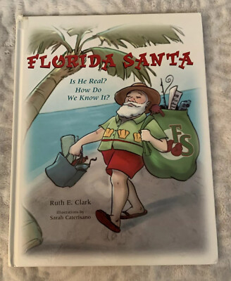 Florida Santa : Is He Real? How Do We Know It? Ruth E. Clark 2007 1st Edition