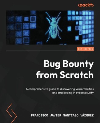 Bug Bounty from Scratch Francisco Javier Santiago Vázquez Taschenbuch Englisch