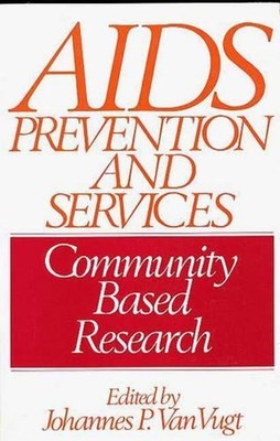 AIDS Prevention and Services: Community Based Research by Johannes P. Van Vugt (