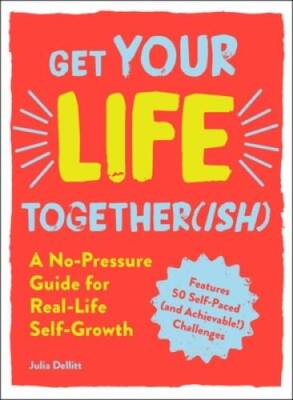 Get Your Life Together(ish): A No-Pressure Guide for Real-Life Self - GOOD