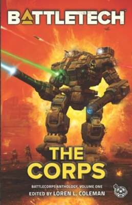 BattleTech: the Corps (BattleCorps Anthology Vol. 1) by Loren Coleman: New