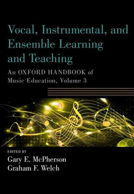 Vocal, Instrumental, and Ensemble Learning and Teaching: An Oxford Handbook of M