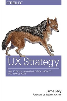 UX Strategy: How to Devise Innovative Digital Products that People Want - pa...