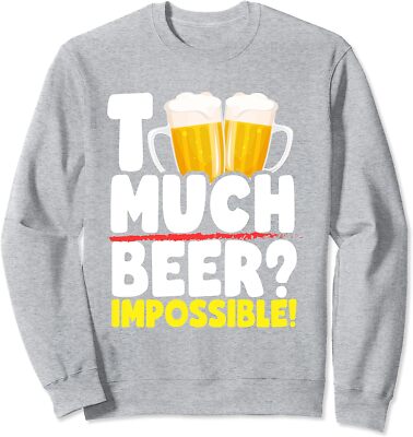 Too Much Beer? Impossible Funny Beer Lovers Enjoy Unisex Crewneck Sweatshirt