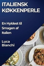 Italiensk Kkkenperle: En Hyldest til Smagen af Italien by Luca Bianchi (Danish)