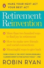 Retirement Reinvention: Make Your Next Act Your Best Act by Robin Ryan, CP