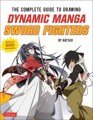 The Complete Guide to Drawing Dynamic Manga Sword Fighters: (An Action-Packe...