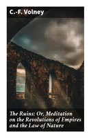 C.-F. Volney | The Ruins; Or, Meditation On The Revolutions Of Empires And...
