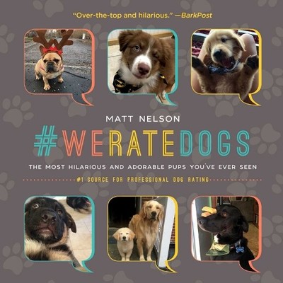 #WeRateDogs: The Most Hilarious and Adorable Pups You by Nelson, Matt 1510717145