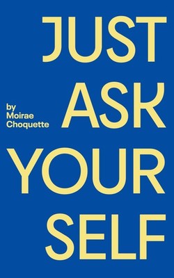 Moirae Choquette Just Ask Your Self (Taschenbuch)