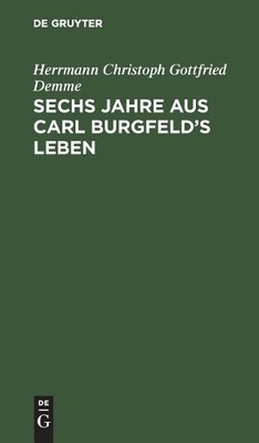Herrmann Christoph Gottfried Dem Sechs Jahre aus Carl Burgfeld's Leb (Hardback)