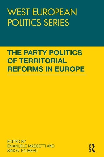 The Party Politics of Territorial Reforms in Europe by Emanue... - 9781032929361