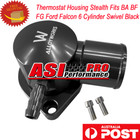 Thermostat Housing Stealth Suit BA BF FG Ford Falcon 6 Cylinder Swivel Black AUS