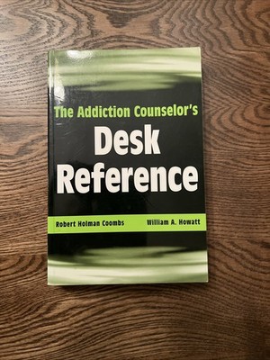 The Addiction Counselor's Desk Reference by Robert Holman Coombs