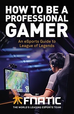 How To Be a Professional Gamer: An eSports Guide to League of Le