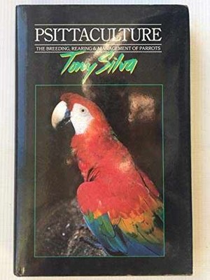Psittaculture: Breeding, Rearing and - Hardcover, by Tony Silva - Very Good b