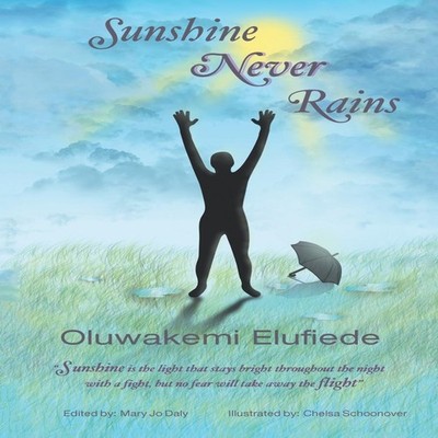 Sunshine Never Rains. Sunshine Never Rains Oluwakemi Elufiede Pap