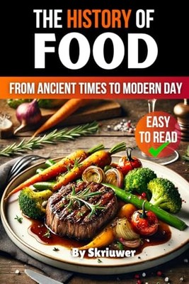 The History of Food: From Ancient Ti..., .com, Skriuwer