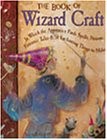 The Book of Wizard Craft: In Which the Apprentice Finds Spells, Potions, Fan...