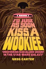 I`d Just As Soon Kiss a Wookiee - Uncovering Racia