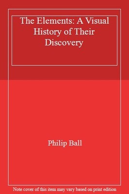 The Elements: A Visual History of Their Discovery,Philip Ball