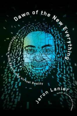 Dawn of the New Everything: Encounters with Reality and Virtual Reality - GOOD