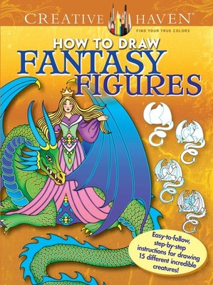 Creative Haven How to Draw Fantasy Figures Coloring Book: Easy-to-follow, st...