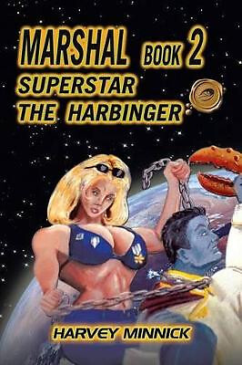 Marshal Book 2: Superstar the Harbinger By Harvey Minnick - New Copy - 978142...