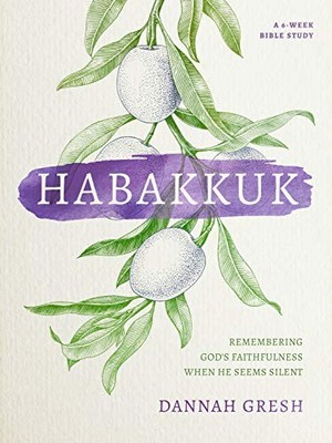 Habakkuk : Remembering God's Faithfulness When He Seems Silent by Dannah ...