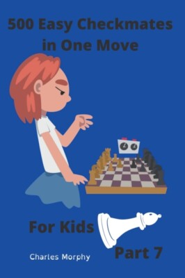 Morphy - 500 Easy Checkmates in One Move for Kids Part 7 - New paperb - X555z