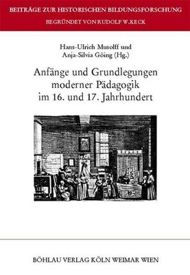 Anfänge und Grundlegungen moderner Pädagogik im 16. und 17. Jahrhundert. (= Beit