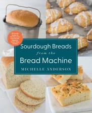 Sourdough Breads from the Bread Machine: 100 Surefire Recipes for Everyday Loav
